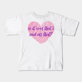 Is It Cool That I Said All That? Kids T-Shirt